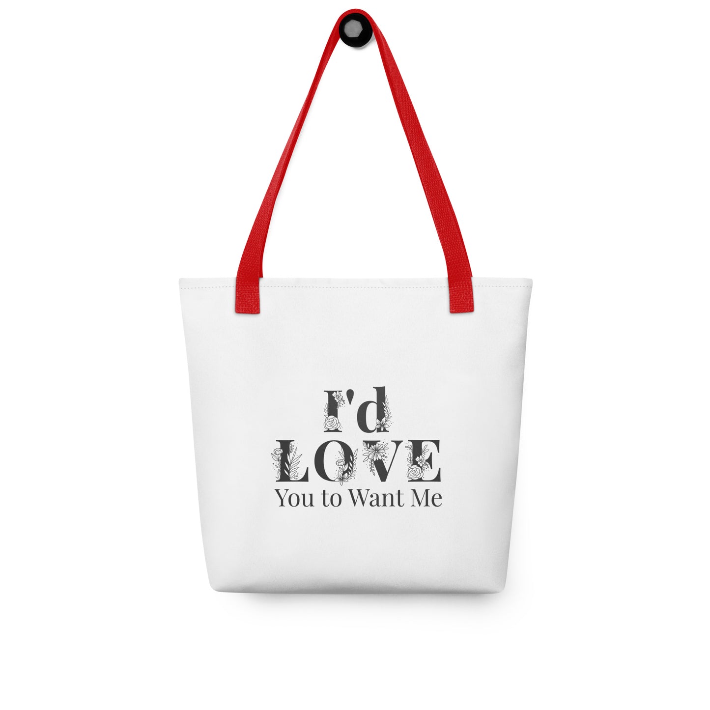 I'd Love You To Want Me Tote Bag (Flower Design)