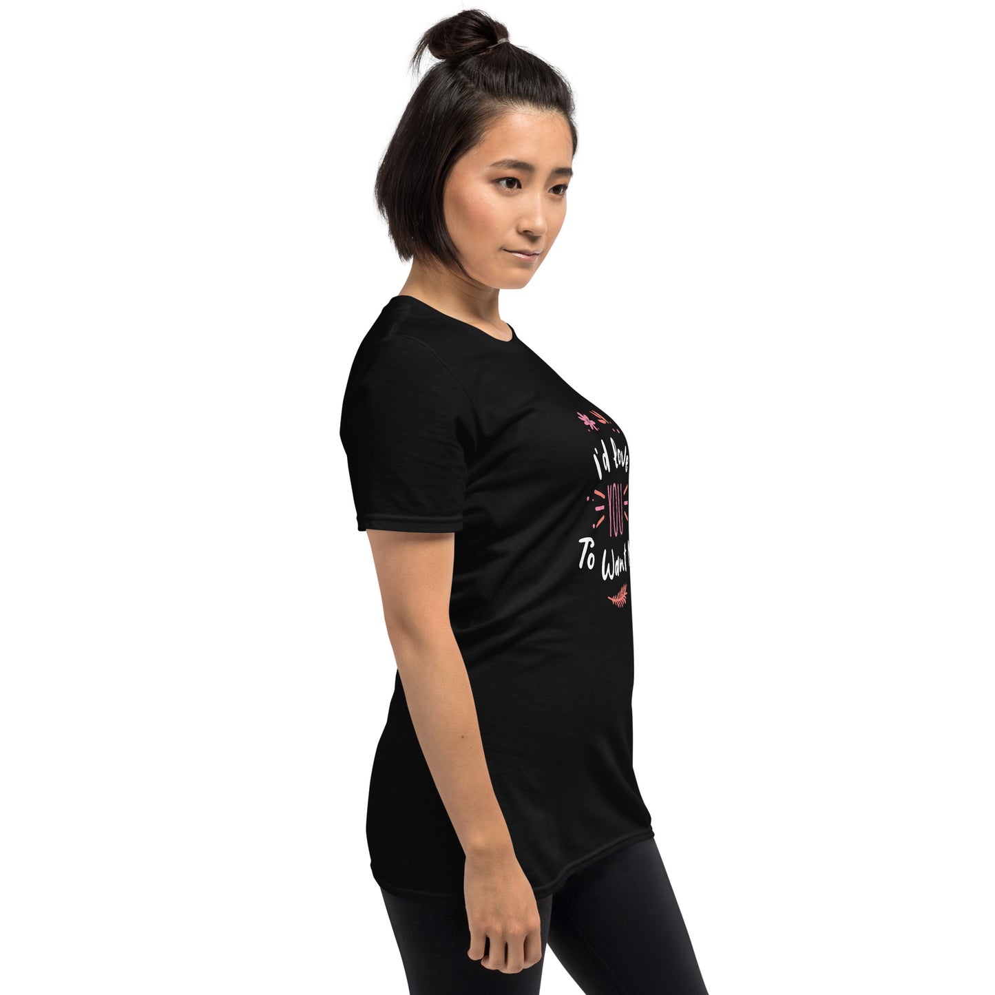 I'd Love You To Want Me Short-Sleeve Unisex T-Shirt (Artistic Design)