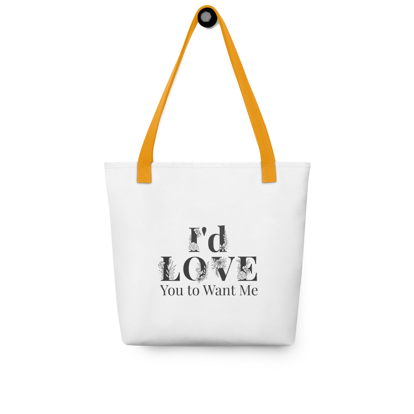 I'd Love You To Want Me Tote Bag (Flower Design)