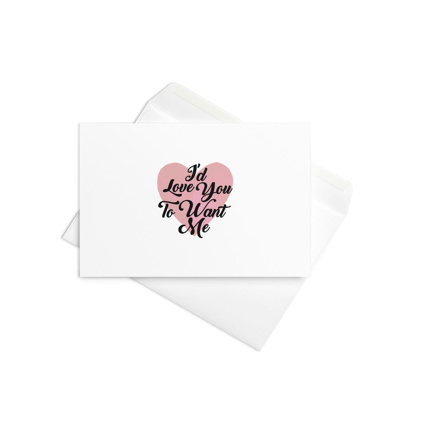 I'd Love You To Want Me Greeting Card (Heart Design)