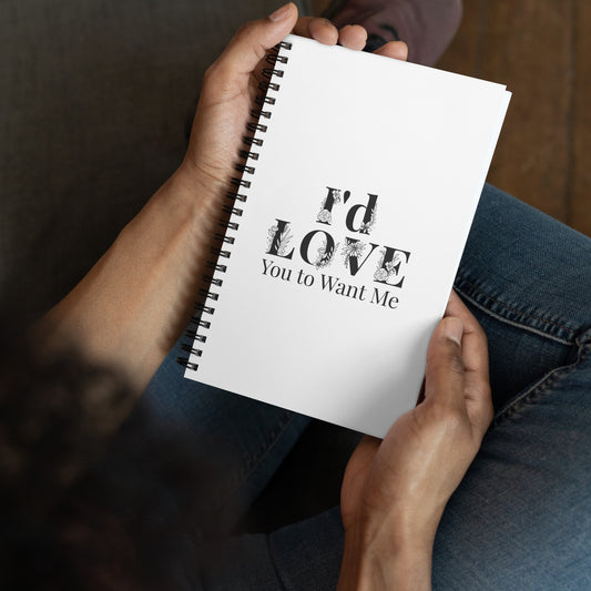 I'd Love You To Want Me Spiral Notebook (Flower Design)