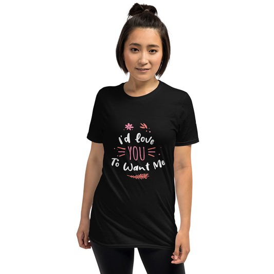 I'd Love You To Want Me Short-Sleeve Unisex T-Shirt (Artistic Design)